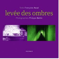 Françoise Ascal, Levée des ombres, Éditions Atelier Baie, 2013. Françoise Ascal, Levée des ombres