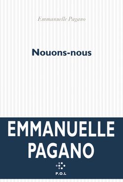 Emmanuelle Pagano, Nouons-nous, P.O.L, 2013. Emmanuelle Pagano, Nouons-nous, P.O. L, 2013.