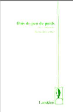 Romain Fustier,Bois de peu de poids, été-automne, partie 1, Éditions Lanskine, 2016. Romain Fustier,Bois de peu de poids,.png 2