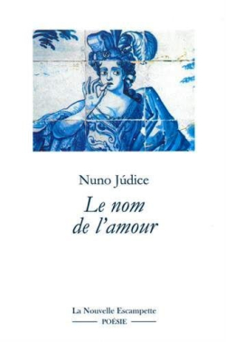 Nuno Judice  Le Nom de l'amour