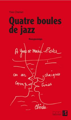 Yves Charnet, Quatre boules de jazz | Nougasongs, Alter ego éditions, Collection Jazz Impressions, 2014. Yves Charnet, Quatre boules de jazz