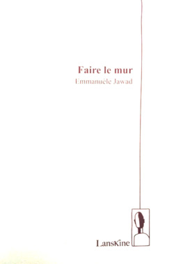 Emmanuèle Jawad, Faire le mur, Lanskine, 2015