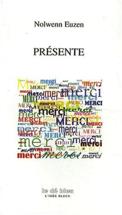 Nolwenn Euzen, Présente, L’Idée Bleue, Collection Le dé bleu, 2007. Nolwenn Euzen, Présente,