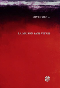 Sylvie Fabre G., La Maison sans vitres, éditions La Passe du Vent, 2018. Sylvie Fabre G. La Maison sans vitres 2
