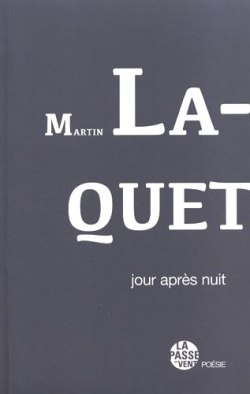 Martin Laquet, Jour après nuit, Éditions La passe du vent, Collection Poésie, 2017. Martin Laquet Jour après nuit