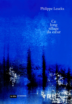 Philippe Leuckx  Ce long sillage du coeur