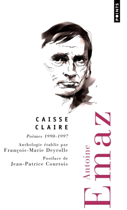 Antoine Emaz, Caisse claire, Poèmes 1990-1997, Éditions Points, 2007. Anthologie établie par François-Marie Deyrolle. Antoine Emaz Caisse claire