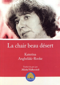 Anghelàki-Rooke, La Chair beau désert, éditions Le miel des anges, 2018. Anghelaki-Rooke La chair beau désert