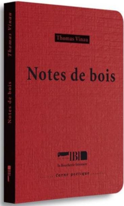 Thomas Vinau, Notes de bois, éditions La Boucherie littéraire, Collection Carné poétique, 2018. Thomas Vinau Notes de bois 2