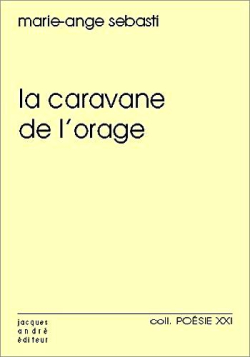 Marie-Ange Sebasti, La Caravane de l’orage, Jacques André éditeur, collection Poésie XXI n° 54, 2019. Marie-Ange Sebasti La Caravanr de l'orage