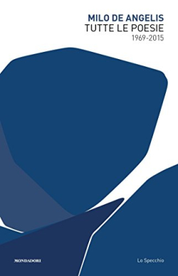 Milo De Angelis  Tutte le poesie