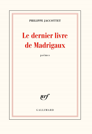 Philippe Jaccottet, Le dernier livre de Madrigaux Philippe Jaccottet Le dernier livre de madrigaux 2