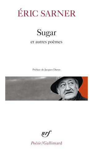 Éric Sarner, Sugar, éditions Gallimard, Collection Poésie/Gallimard n° 558, 2021. Sarner Sugar